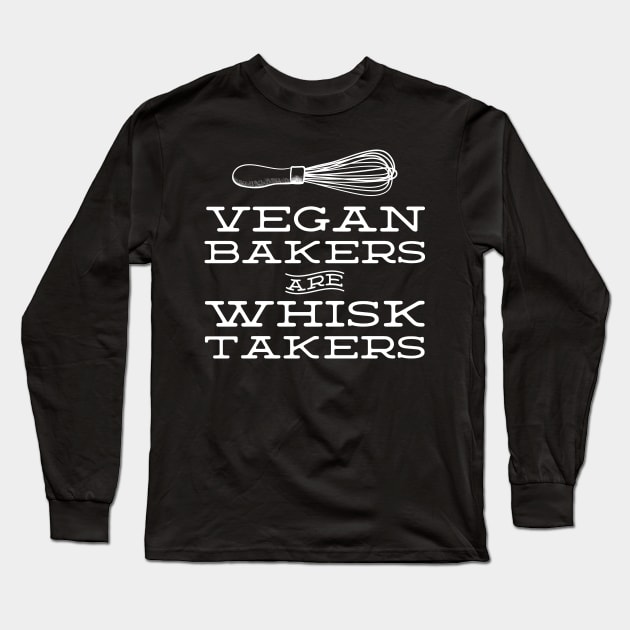 Vegan Bakers are Whisk Takers - Plant Based Baking Long Sleeve T-Shirt by YourGoods